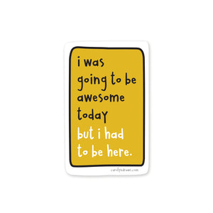 I Was Going to Be Awesome Vinyl Sticker