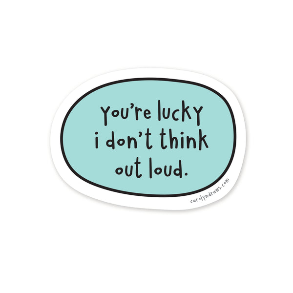 You're Lucky I Don't Think Out Loud Vinyl Sticker